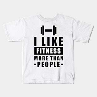 I Like Fitness More Than People - Funny Quote Kids T-Shirt